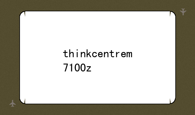 thinkcentrem7100z