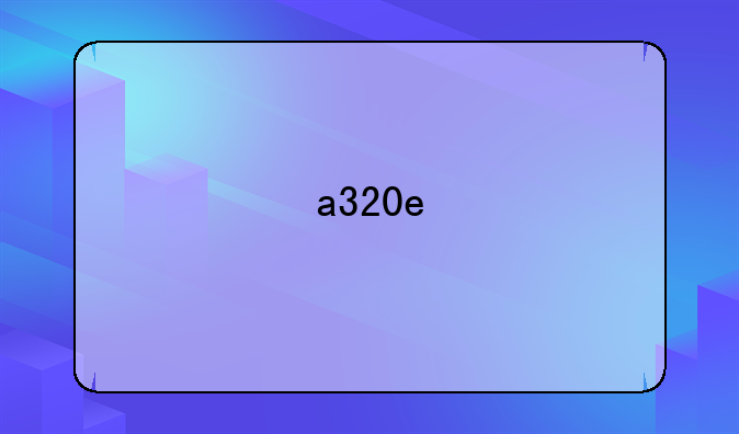 a320e