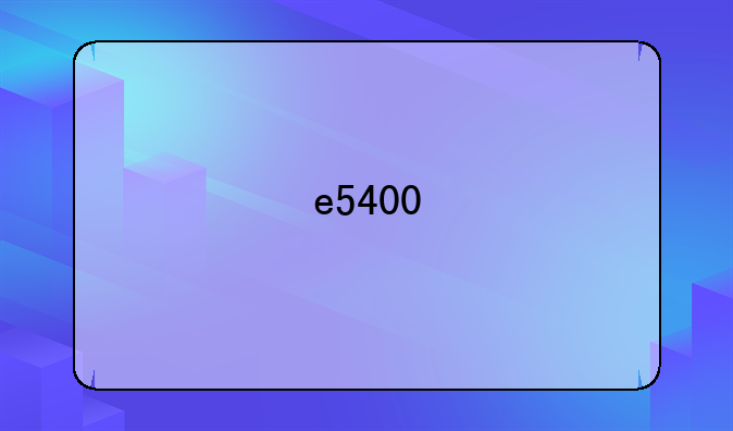 e5400