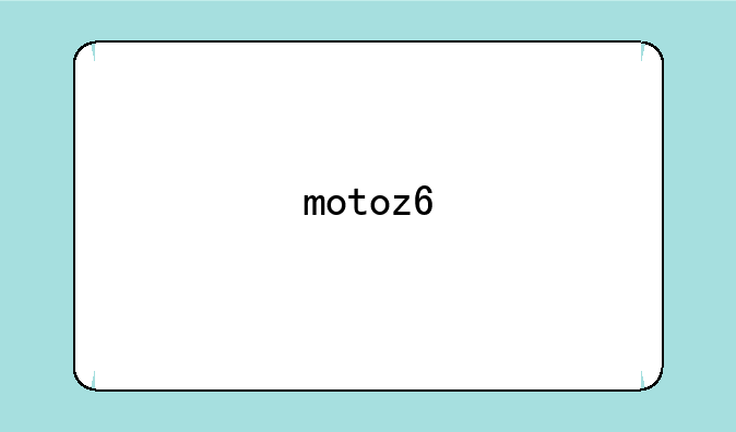 motoz6